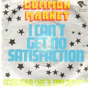 common market - I Can't Get No Satisfaction / Malissa (He's My Baby)