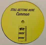 Common - Still Getting Mine / Like We Used To Say