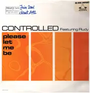 Controlled Featuring Rudy Wilburn - Please Let Me Be