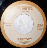 Conway Twitty - The Image Of Me / Look Into My Teardrops