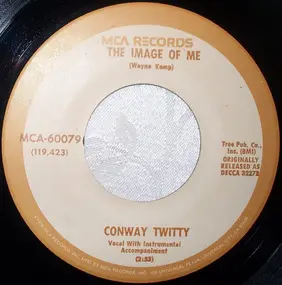 Conway Twitty - The Image Of Me / Look Into My Teardrops