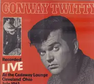 Conway Twitty - Recorded Live At The Castaway Lounge Cleveland Ohio July 1963