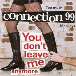 Connection 99 - You Don't Leave Me Anymore