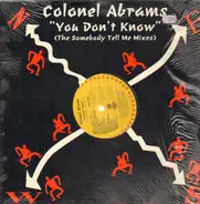 Colonel Abrams - You Don't Know (The Somebody Tell Me Mixes)