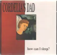 Cordelia'S Dad - How Can I Sleep?