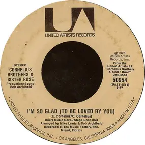 Cornelius Brothers & Sister Rose - I'm So Glad (To Be Loved By You) / Don't Ever Be Lonely (A Poor Little Fool Like Me)