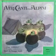 Coro Alpino Grigna Diretto Da Giuseppe Scaioli - I Veri Canti Degli Alpini Vol. Primo