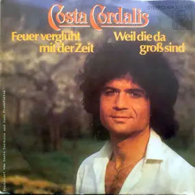 Costa Cordalis - Feuer Verglüht Mit Der Zeit / Weil Die Da Groß Sind