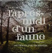 Claude Debussy - L'Apres Midi D'Un Faune (Prelude) And Images For Orchestra