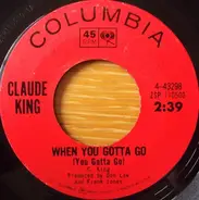 Claude King - When You Gotta Go (You Gotta Go) / Tiger Woman