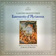 Claudio Monteverdi - Monteverdi-Chor Hamburg , Jürgen Jürgens - Lamento D'Arianna (Madrigale ∙ Madrigals ∙ Madrigaux)