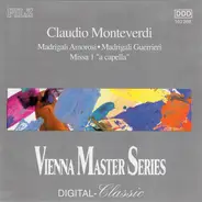 Claudio Monteverdi - Madrigali Amorosi. Madrigali Guerrieri. Missa 1 'A Capella'