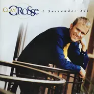 Clay Crosse - I Surrender All: The Clay Crosse Collection, Vol. 1