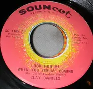 Clay Daniels - Look For Me When You See Me Coming/ We Haven't A Moment To Lose