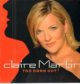 Claire Martin - Too Darn Hot!