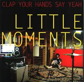 Clap Your Hands Say Yeah - Little Moments