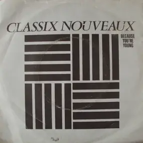 Classix Nouveaux - Because You're Young