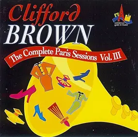 Clifford Brown - The Complete Paris Sessions Vol. III