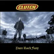 Clutch - Pure Rock Fury