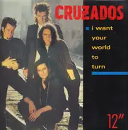 Cruzados - I Want Your World To Turn