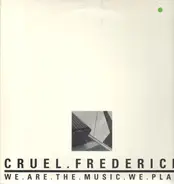 Cruel Frederick - We.Are.The.Music.We.Play