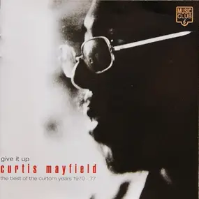 Curtis Mayfield - Give It Up: The Best Of The Curtom Years 1970 - 77