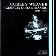 Curley Weaver - Georgia Guitar Wizard: 1928 - 1935