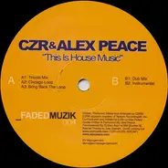 CZR & Alex Peace - This Is House Music