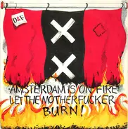 D & F - Amsterdam Is On Fire (Let The Motherfucker Burn!)