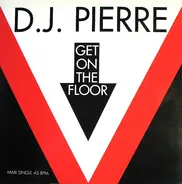 D.J. Pierre, DJ Pierre - Get On The Floor