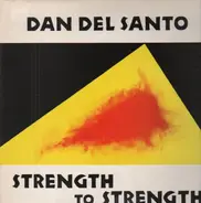 Dan Del Santo - Strength To Strength