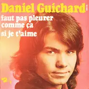 Daniel Guichard - Faut Pas Pleurer Comme Ça / Si Je T'aime