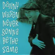 Danny Wilson - Never Gonna Be The Same