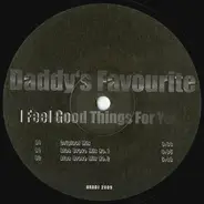 Daddy's Favourite - I Feel Good Things for You