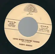 Darryl Roberts - Love While You're Young / Gonna Find Me A Bluebird