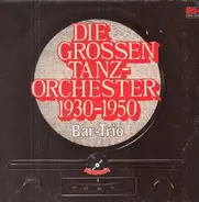 Das Bar Trio - Die Grossen Tanzorchester 1930 - 1950