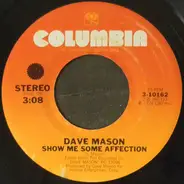 Dave Mason - Show Me Some Affection / Get Ahold On Love