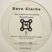 Dave Clarke - Before I Was So Rudely Interrupted