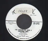 Dave King - I've Changed My Mind A Thousand Times / You Can't Be True To Two