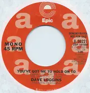 Dave Loggins - You've Got Me To Hold On To