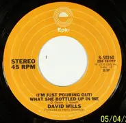 David Wills - (I'm just pouring out) What She Bottled Up In Me