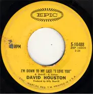 David Houston - I'm Down To My Last 'I Love You' / Watching My World Walk Away