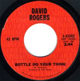 David Rogers - Bottle Do Your Thing / She Don't Make Me Cry