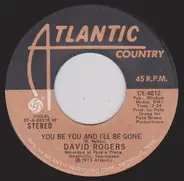David Rogers - You Be You And I'll Be Gone