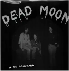 Dead Moon - In the Graveyard