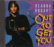Deanna Bogart - Out to Get You