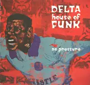 Delta House Of Funk - No Pressure