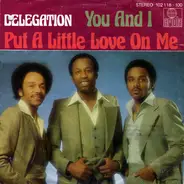 Delegation - Put A Little Love On Me / You and I