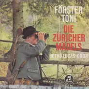 Der Botho-Lucas-Chor - Förster Toni / Die Züricher Mädels