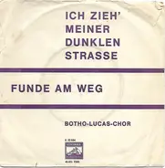 Der Botho-Lucas-Chor - Ich Zieh' Meiner Dunklen Strasse / Funde Am Weg